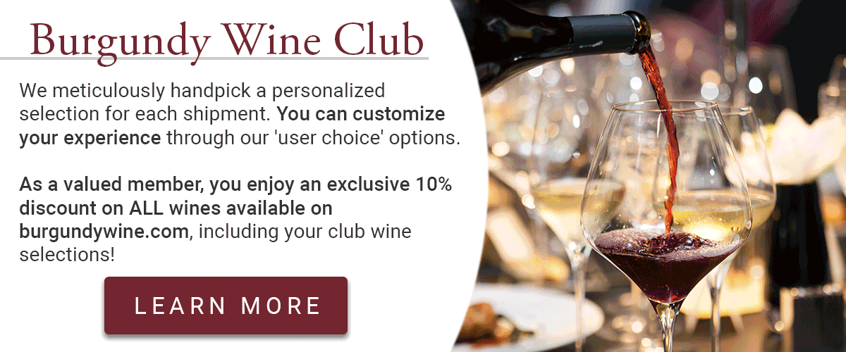 Click Here to learn more about our Burgundy Wine Club